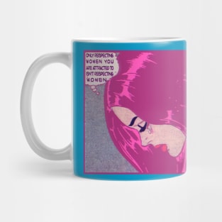 only respecting women you find attractive isn't respecting women Mug